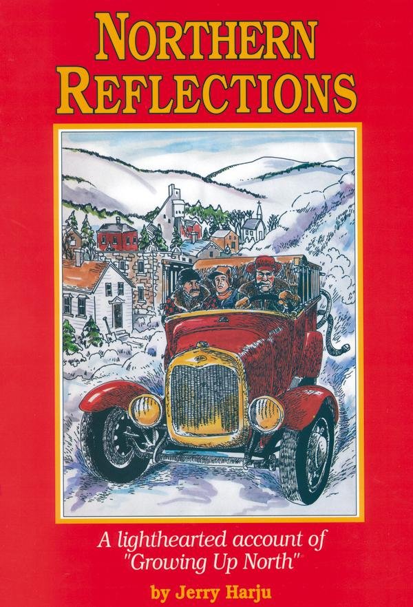 Jerry Harju, Author: Northern Reflections: A Heartfelt Account of "Growing Up North" - Be Inspired UP