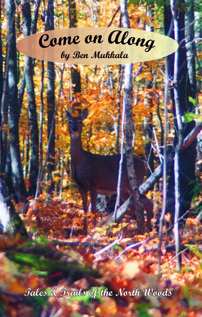 Ben Mukkala, Author: Come on Along: Tales and Trails of the North Woods - Be Inspired UP