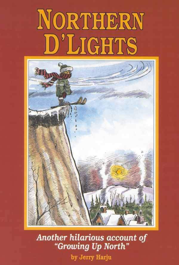 Jerry Harju, Author: Northern D'Lights: Another Hilarious Account of "Growing Up North" - Be Inspired UP
