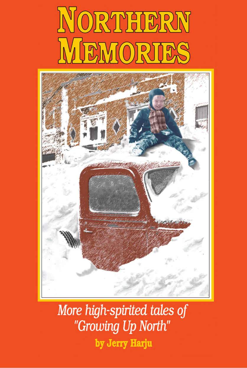 Jerry Harju, Author: Northern Memories: A Lighthearted Account of "Growing up North" (Northern Mania!) - Be Inspired UP