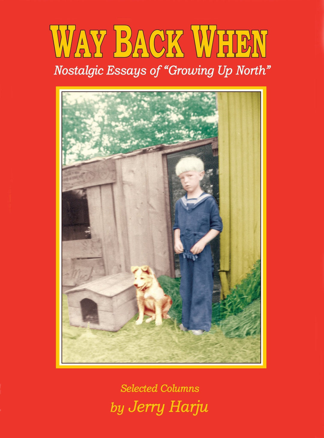 Jerry Harju, Author: Way Back When: Nostalgic Essays of "Growing Up North" - Be Inspired UP