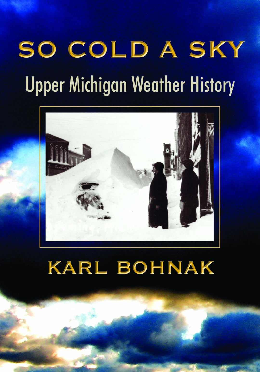 Karl Bohnak, Author, So Cold A Sky, Upper Michigan Weather Stories - Be Inspired UP
