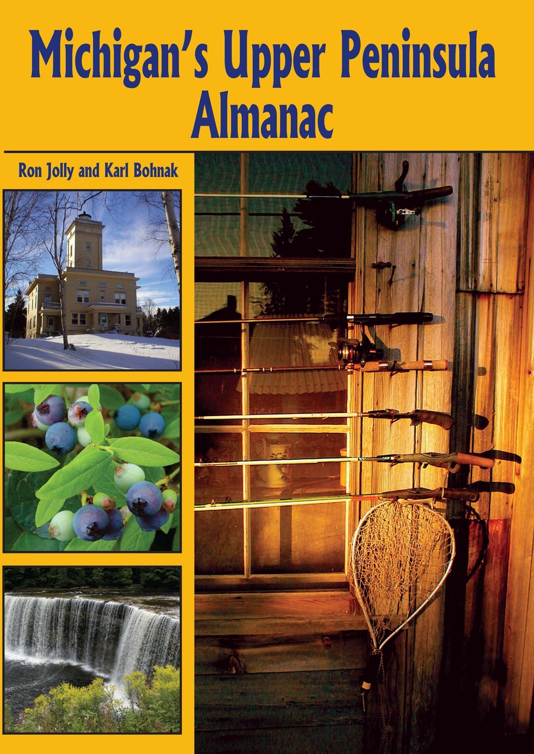 Karl Bohnak, Ron Jolly, Authors, Michigan’s Upper Peninsula Almanac - Be Inspired UP